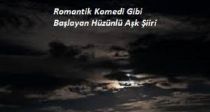 Romantik Komedi Gibi Başlayan Hüzünlü Aşk Şiiri