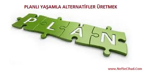 Planlı Yaşam ve Alternatif Üretmek